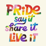 Pride. Say it. Share it. Live It.